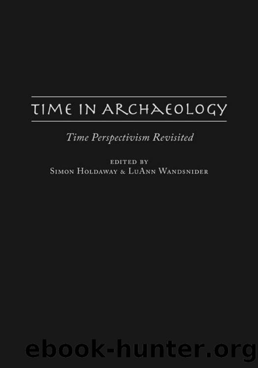 Time in Archaeology : Time Perspectivism Revisited by Simon Holdaway; LuAnn Wandsnider