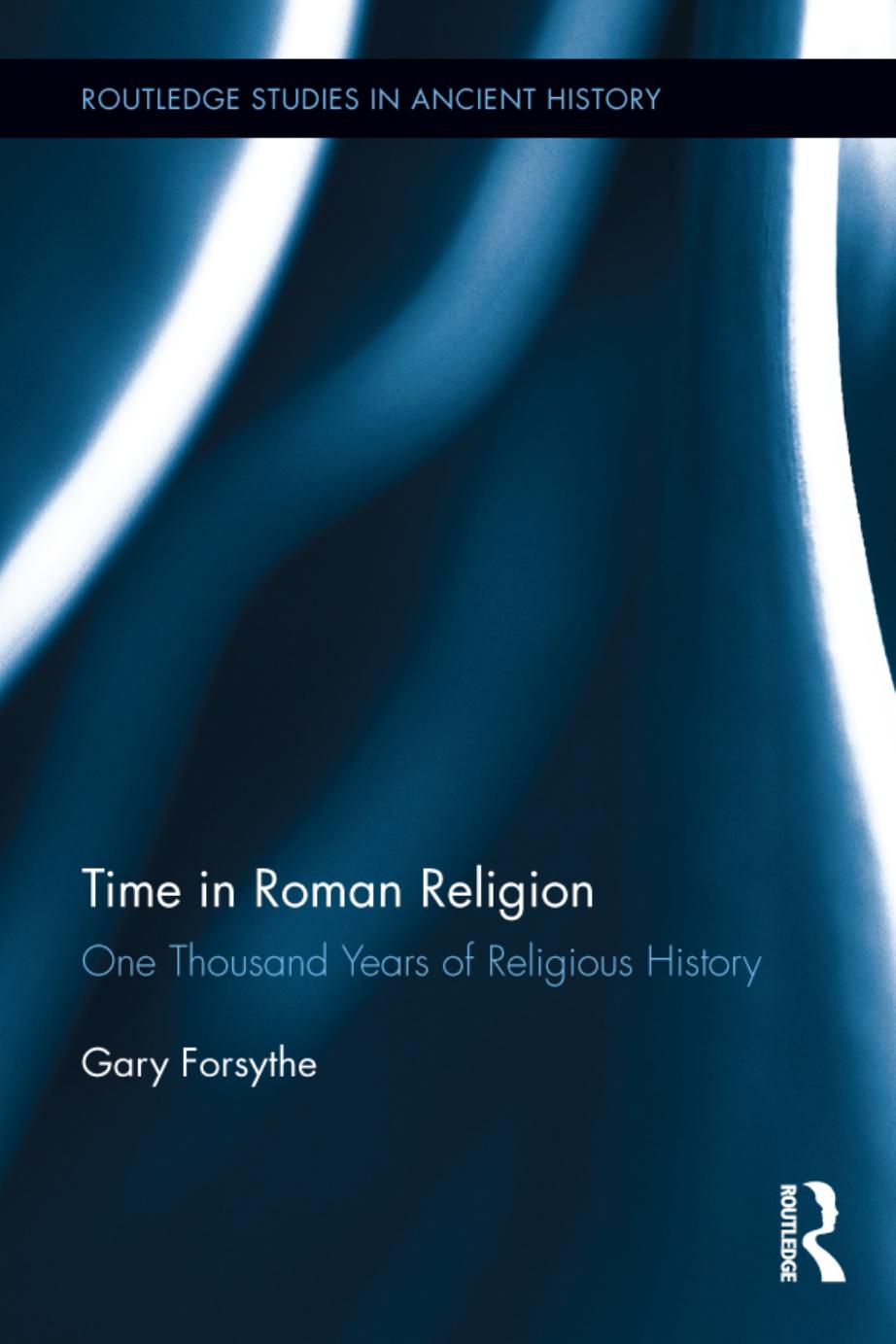Time in Roman religion: one thousand years of religious history by Forsythe Gary