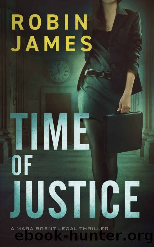 Time of Justice (Mara Brent Legal Thriller Series Book 1) by Robin James