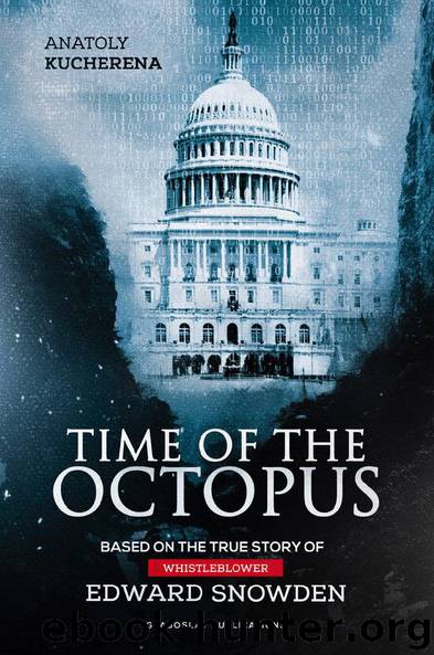 Time of the Octopus: Based on the true story of whistleblower Edward Snowden by Anatoly Kucherena