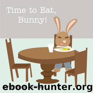 Time to Eat, Bunny! by Ponnay;Brenda