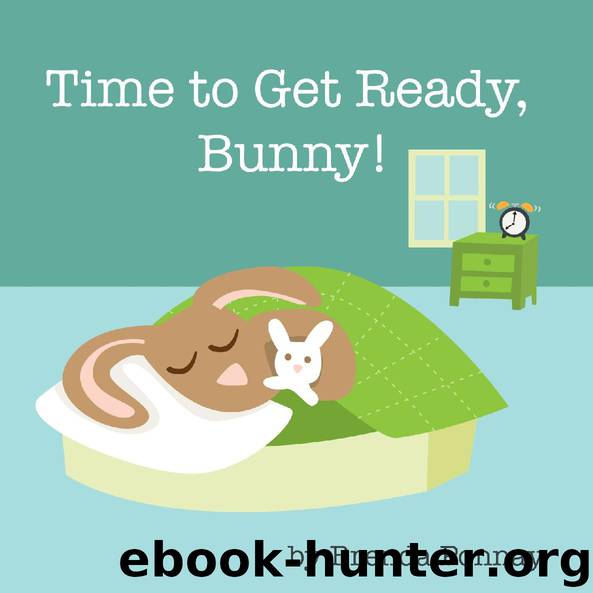 Time to Get Ready, Bunny! by Brenda Ponnay
