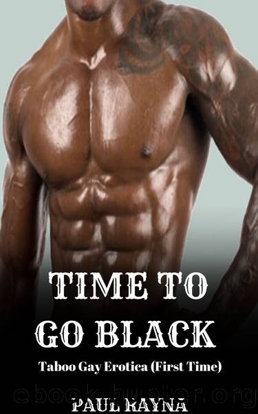 Time to Go Black: Taboo Gay Erotica by Paul Rayna