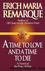 Time to Love and a Time to Die by Erich Maria Remarque