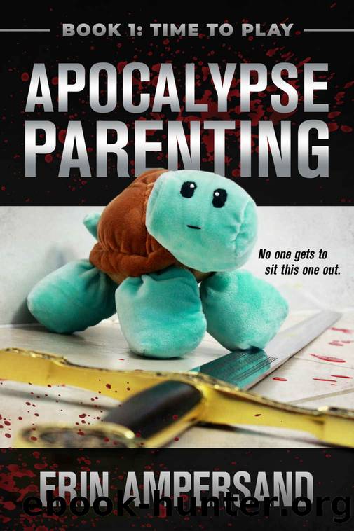 Time to Play: Apocalypse Parenting, Book One by Erin Ampersand