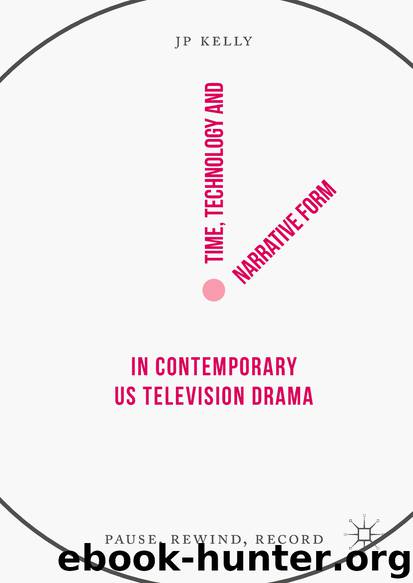 Time, Technology and Narrative Form in Contemporary US Television Drama by JP Kelly