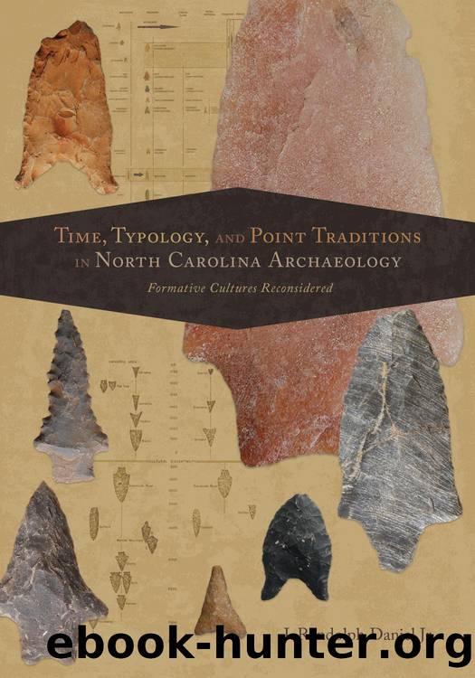 Time, Typology, and Point Traditions in North Carolina Archaeology : Formative Cultures Reconsidered by I. Randolph Daniel