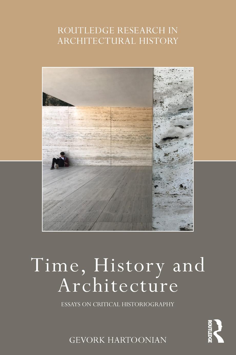Time, history and architecture : essays on critical historiography by Gevork Hartoonian