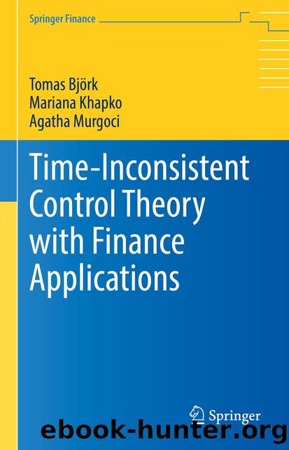 Time-Inconsistent Control Theory with Finance Applications by Tomas Björk & Mariana Khapko & Agatha Murgoci