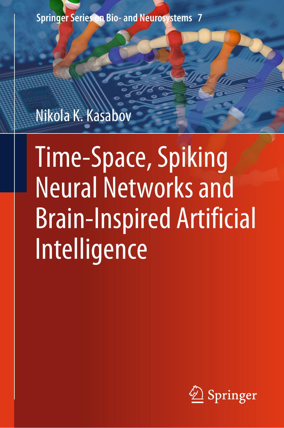 Time-Space, Spiking Neural Networks and Brain-Inspired Artificial Intelligence by Nikola K. Kasabov