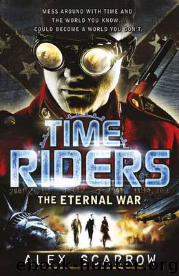 TimeRiders: The Eternal War (Book 4): The Eternal War (Book 4) by Alex Scarrow