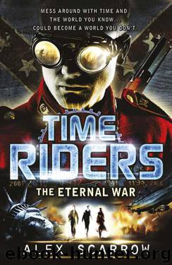 TimeRiders: The Eternal War (Book 4): The Eternal War by Alex Scarrow