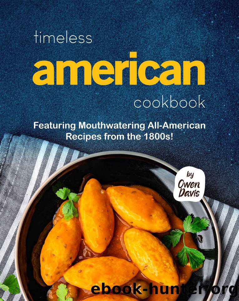 Timeless American Cookbook: Featuring Mouthwatering All-American Recipes from the 1800s! by Davis Owen