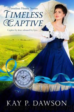 Timeless Captive (Timeless Hearts Series #6) by Kay P. Dawson