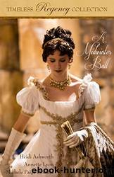 Timeless Regency Collection: A Midwinter Ball by Heidi Ashworth & Annette Lyon & Michele Paige Holmes