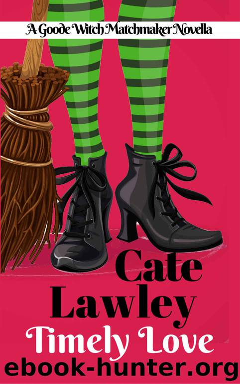 Timely Love: A Sweet Contemporary Fantasy Romance Novella (The Goode Witch Matchmaker Book 1) by Cate Lawley