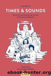 Times & Sounds: Germanyâs Journey from Jazz and Pop to Krautrock and Beyond by Jan Reetze
