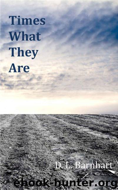 Times What They Are by D. L. Barnhart