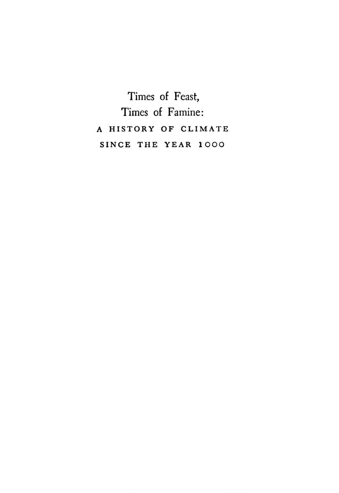 Times of feast, times of famine: a history of climate since the year 1000 by Emmanuel Le Roy Ladurie Barbara Bray