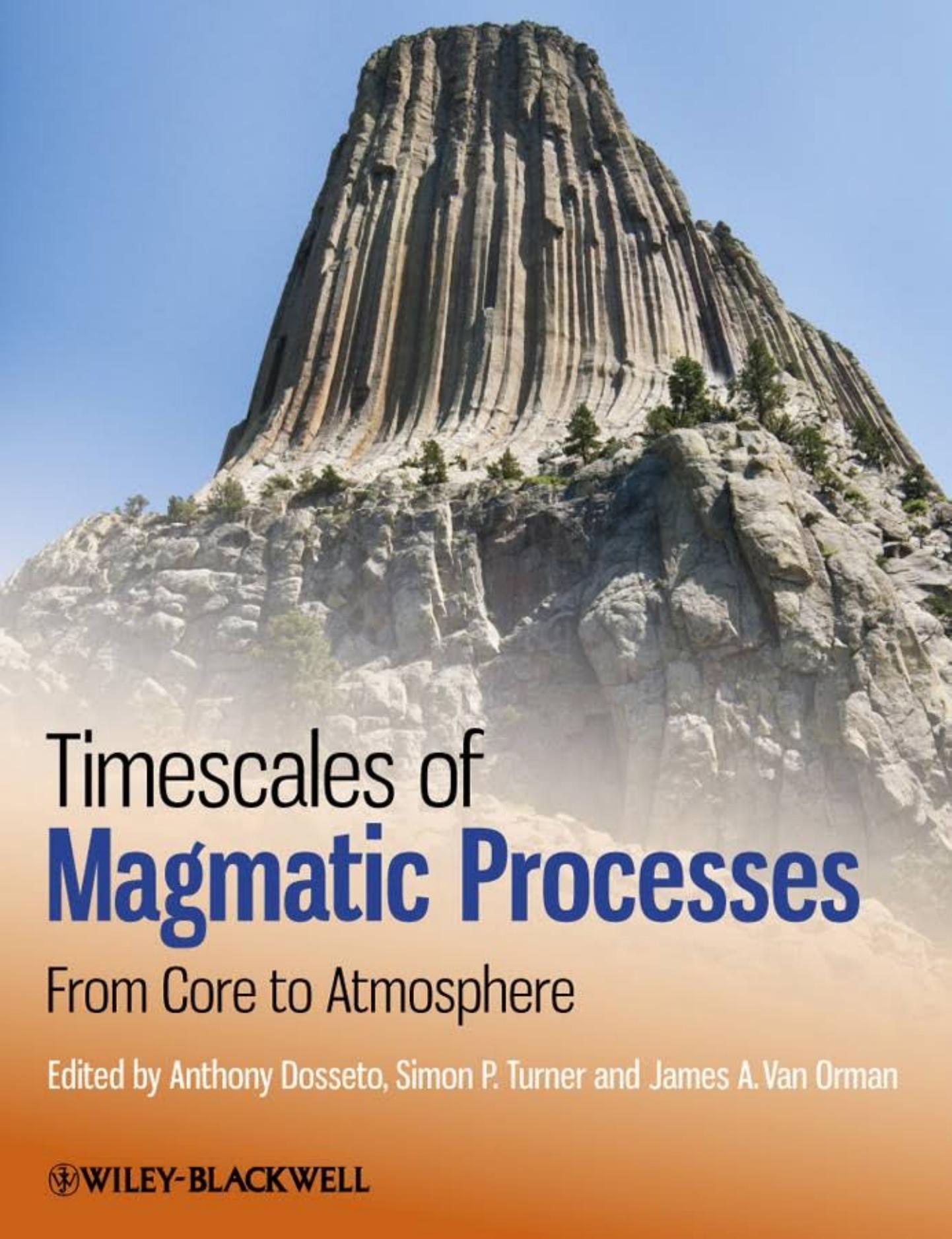 Timescales of Magmatic Processes: From Core to Atmosphere by Anthony Dosseto Simon P. Turner James A. Van Orman