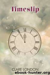 Timeslip (Time Is Eternity) by Clare London