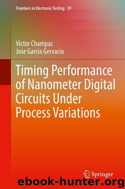 Timing Performance of Nanometer Digital Circuits Under Process Variations by Victor Champac & Jose Garcia Gervacio