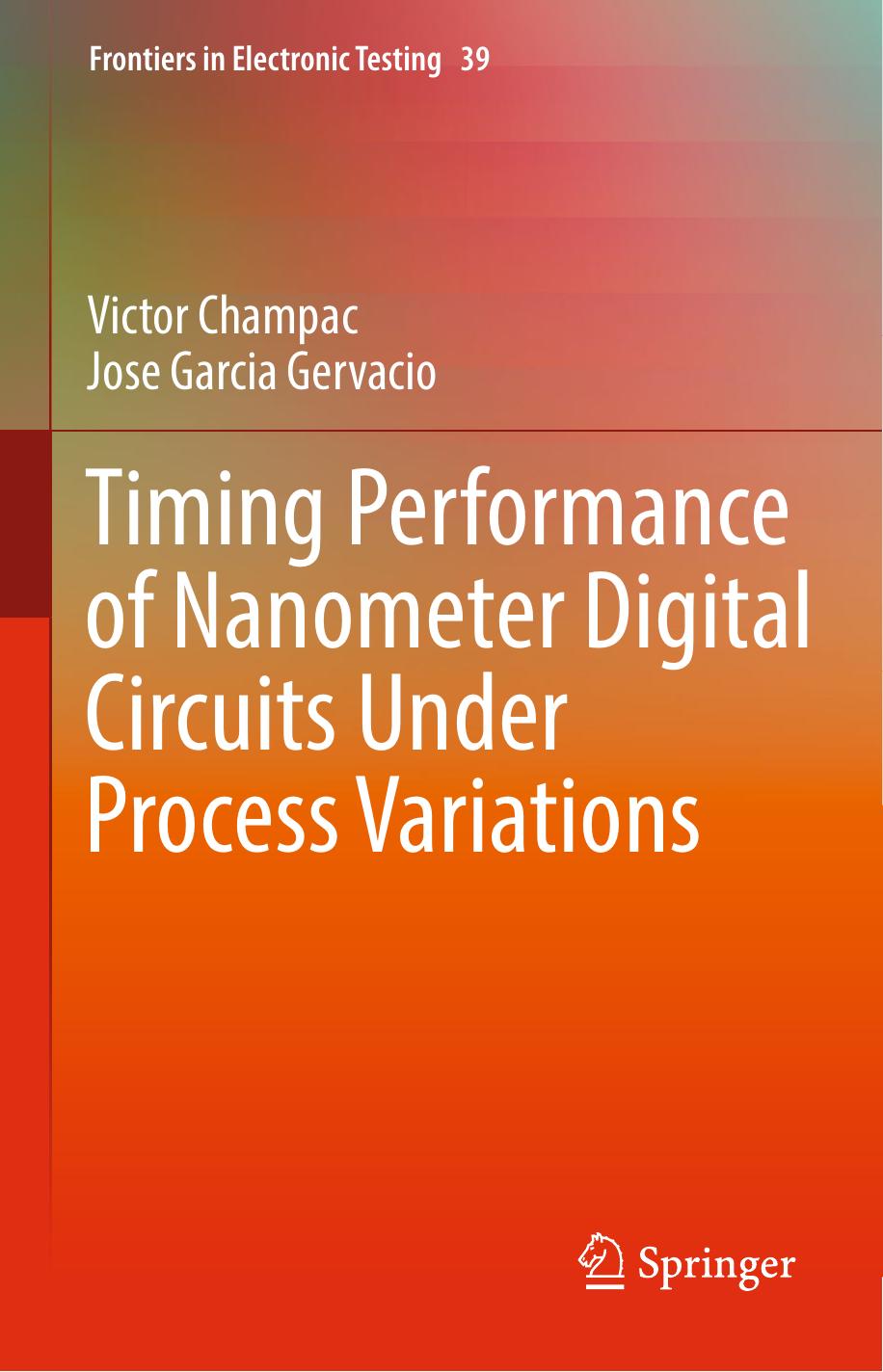 Timing Performance of Nanometer Digital Circuits Under Process Variations by Victor Champac Jose Garcia Gervacio