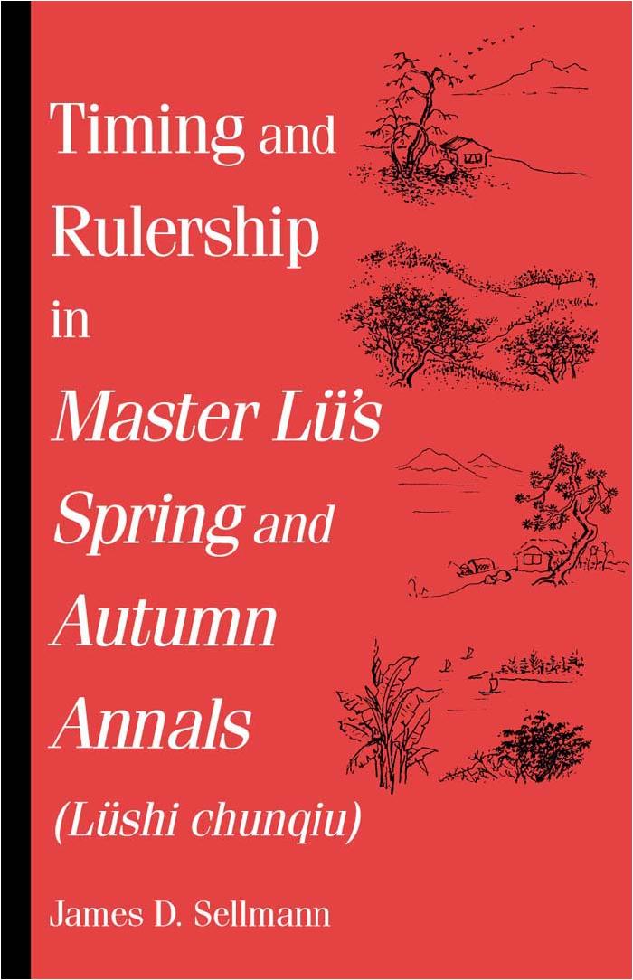 Timing and Rulership in Master Lu's Spring and Autumn Annals (Lushi Chunqiu): Lushi Chunqiu (S U N Y Series in Chinese Philosophy and Culture) by James D. Sellmann