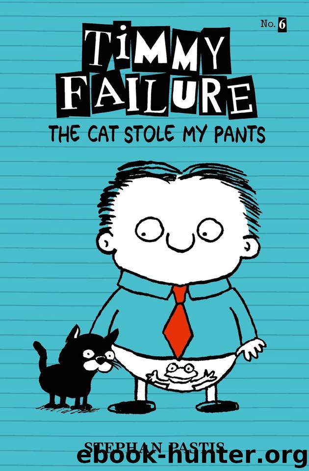 Timmy Failure: The Cat Stole My Pants by Pastis Stephan