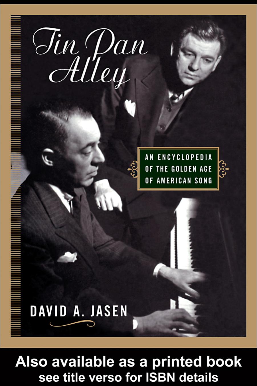 Tin Pan Alley: An Encyclopedia of the Golden Age of American Song by David A. Jasen