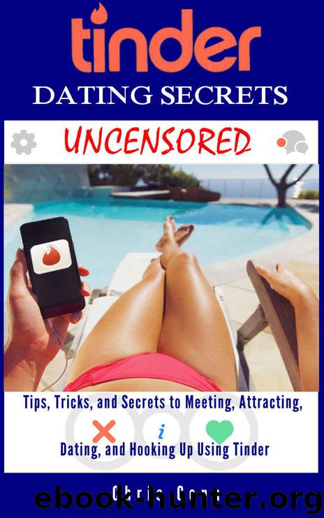 Tinder Dating Secrets Uncensored: Tips, Tricks, and Secrets to Meeting, Attracting, Dating, and Hooking Up Using Tinder by Conn Chris