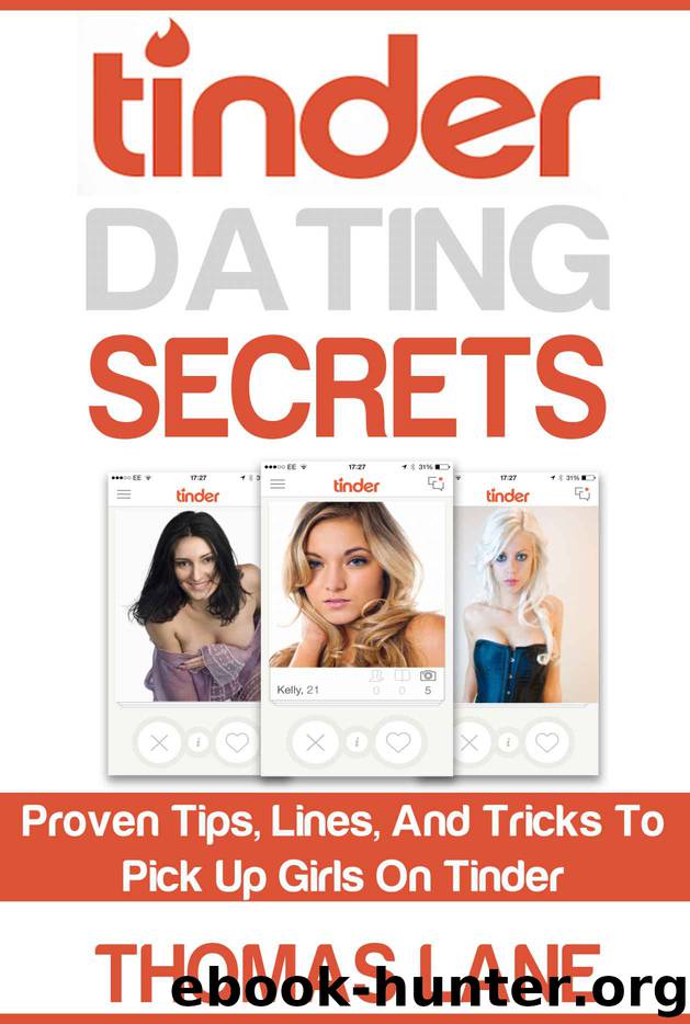 Tinder Dating Secrets: Proven Tips, Lines, And Tricks To Pick Up Girls On Tinder by Thomas Lane