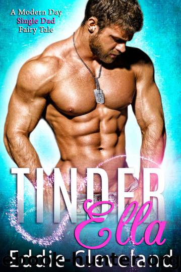 TinderElla: A Modern Day Single Dad Fairy-Tale (Fairy Tale Series Book 2) by Eddie Cleveland