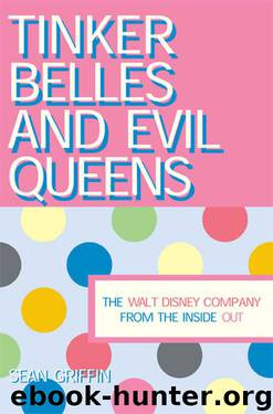 Tinker Belles and Evil Queens: The Walt Disney Company From the Inside Out by Sean Griffin