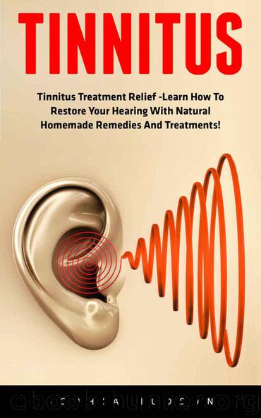 Tinnitus: Tinnitus Treatment Relief -Learn How To Restore Your Hearing With Natural Homemade Remedies And Treatments! (Hearing Loss Cure, Tinnitus Treatment, Stop Ear Ringing) by Hudson Sophia