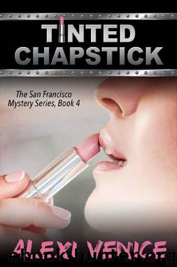 Tinted Chapstick, The San Francisco Mystery Series, Book 4 by Alexi Venice