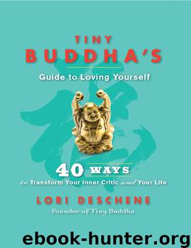 Tiny Buddha's Guide to Loving Yourself by Lori Deschene
