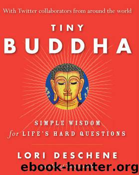 Tiny Buddha, Simple Wisdom for Life's Hard Questions by Deschene Lori