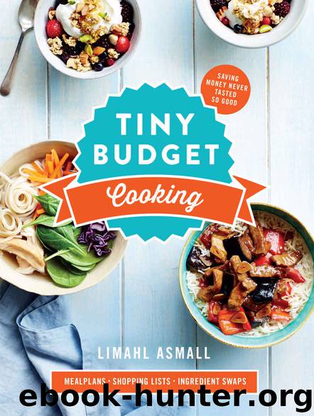 Tiny Budget Cooking: Saving Money Never Tasted So Good by Limahl Asmall