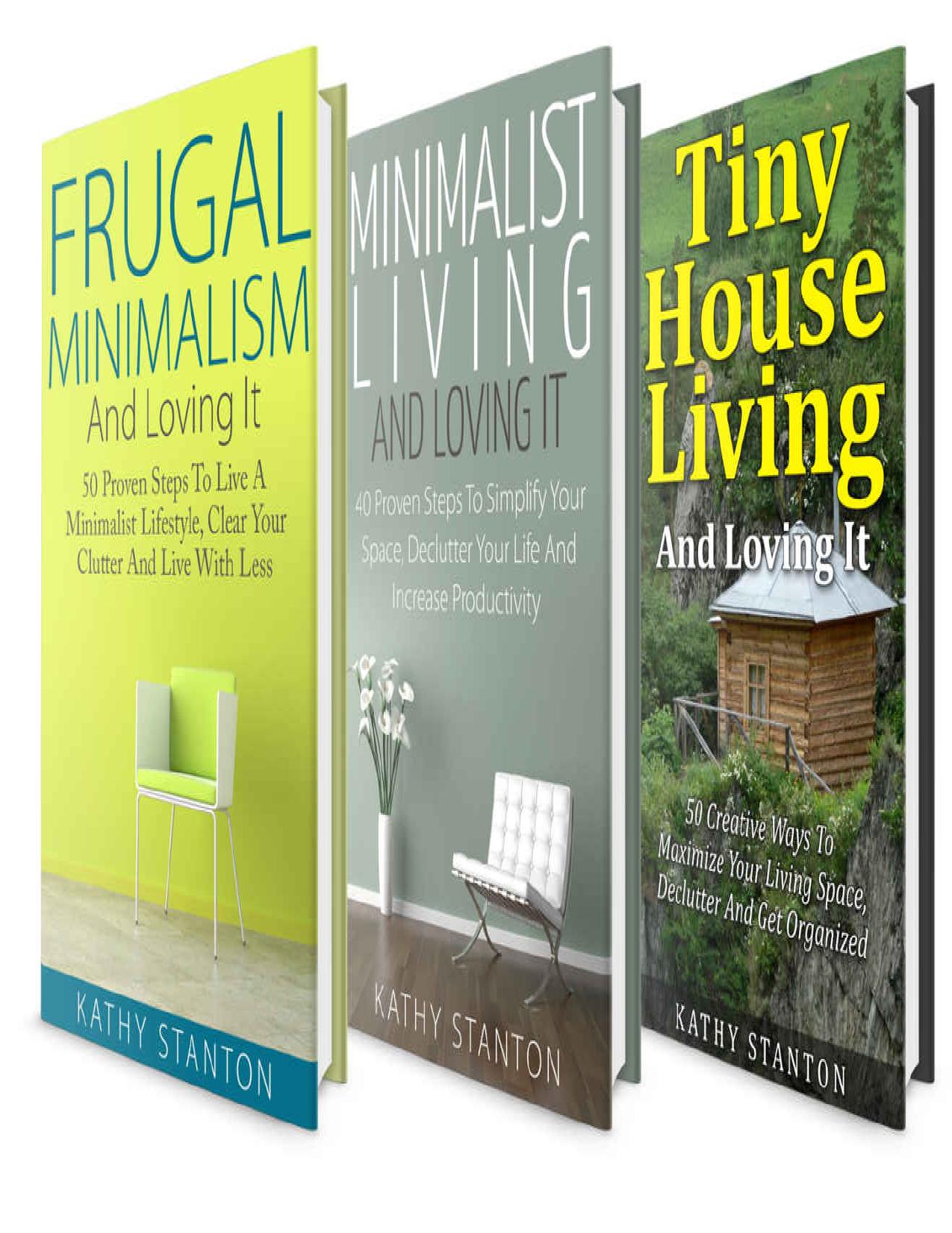Tiny House Living Box Set (3 in 1): Learn Over 140 Ways To Maximize Your Small Living Space (Simple Living, Declutter Your Space, Organization Hacks) by Kathy Stanton & Rick Riley
