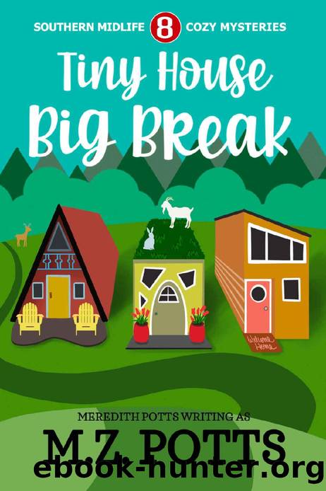 Tiny House, Big Break by M.Z. Potts & Meredith Potts