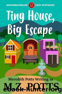 Tiny House, Big Escape (Southern Midlife Treasure Trove Cozy Mystery Book 12) by Meredith Potts & M.Z. Potts