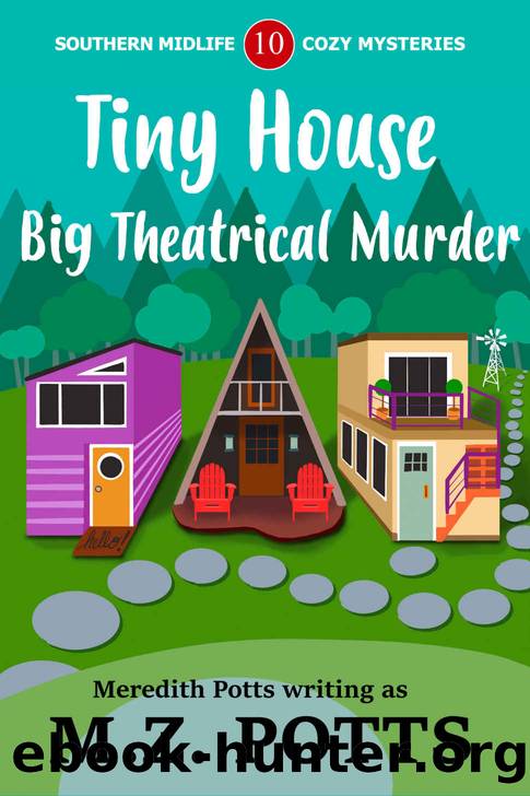 Tiny House, Big Theatrical Murder by M.Z. Potts & Meredith Potts