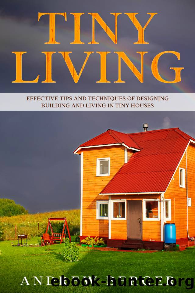 Tiny Living: Effective Tips and Techniques of Designing, Building and Living in Tiny Houses by Andrew Berger