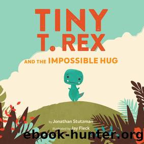 Tiny T Rex and the Impossible Hug by Jonathan Stutzman