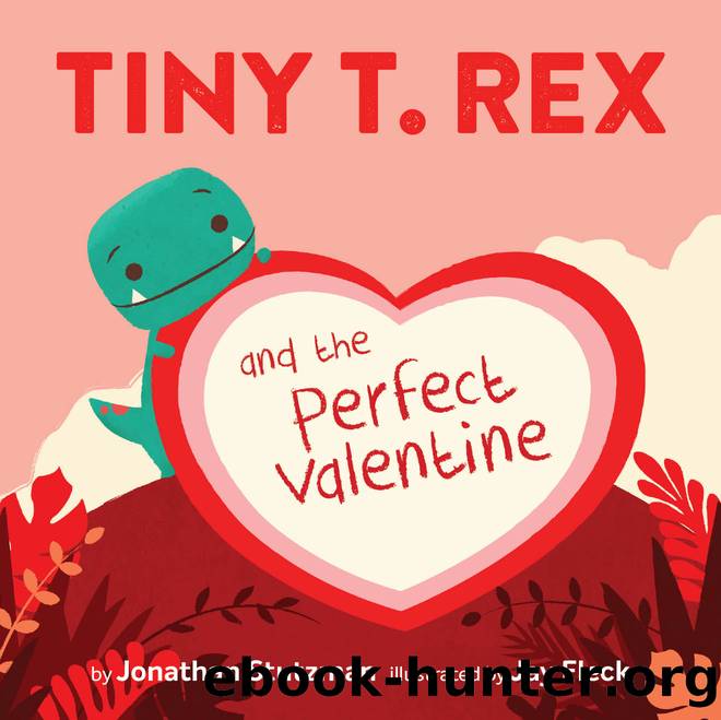 Tiny T. Rex and the Perfect Valentine by Jonathan Stutzman