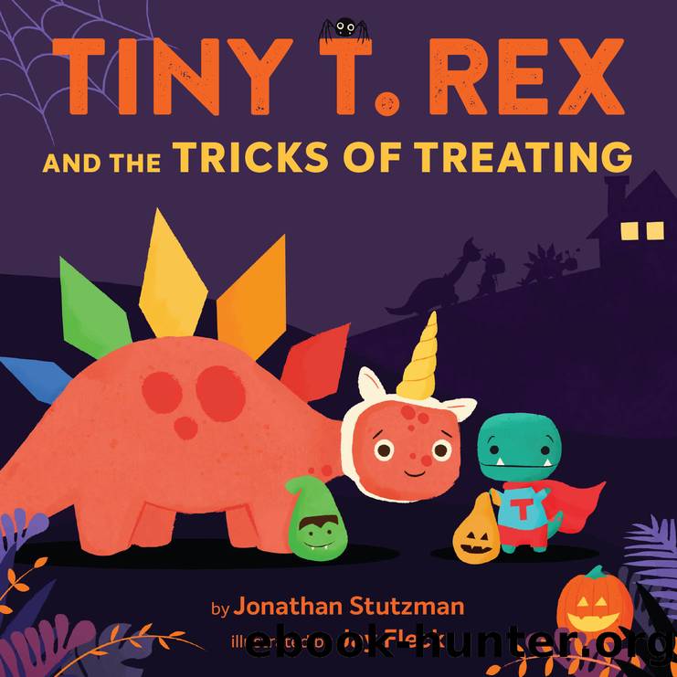 Tiny T. Rex and the Tricks of Treating by Jonathan Stutzman & Jay Fleck