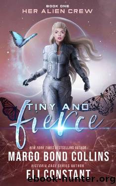Tiny and Fierce: A Sci Fi Alien Reverse Harem Romance (Her Alien Crew Book 1) by Margo Bond Collins & Eli Constant