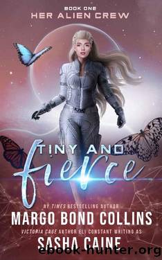 Tiny and Fierce: A Sci Fi Reverse Harem Novel by Margo Bond Collins & Sasha Caine