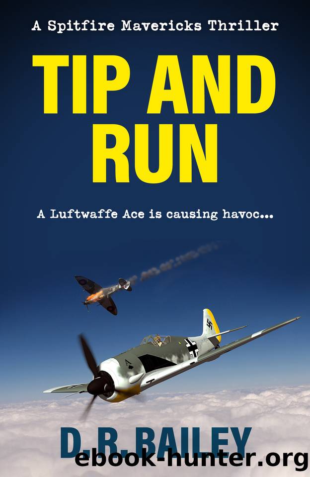 Tip and Run: A Luftwaffe Ace is causing havoc... (Spitfire Mavericks Thrillers Book 6) by D. R. Bailey